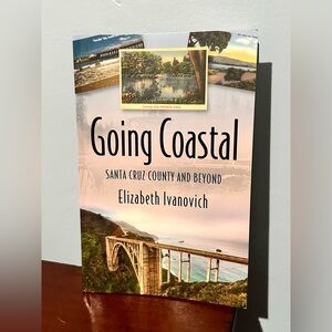 SIGNED Going Coastal Santa Cruz and Beyond Elizabeth Ivanovich 2014 California